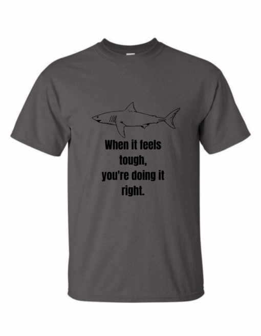 When It Feels Tough, You're Doing It Right T-Shirt
