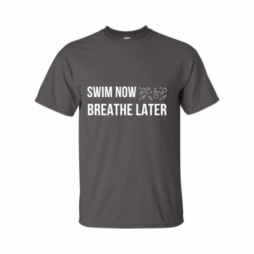 Swim Now Breathe Later T-shirt